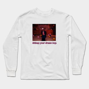 kidnap your dream boy. Long Sleeve T-Shirt